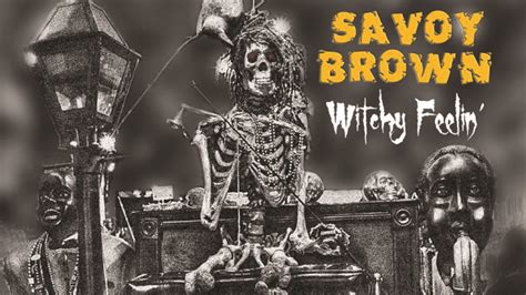 Unveiling the Witchy Feelin: A Glimpse into the Dark and Mysterious World of Savoy Brown
